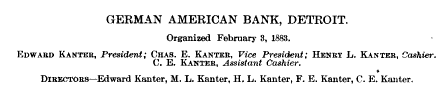 "German American Bank, Detroit.  Organized February 3, 1883." ~ Annual Report of the Commissioner of the Banking Dept By Michigan. Banking Dept, 1891, page 56.