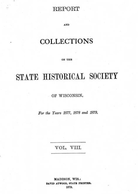 Report and Collections of the State Historical Society of Wisconsin. For the years 1877, 1878 and 1879. Volume VIII., pages 224-226.
